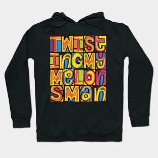 Twisting My Melons, Man! Hoodie